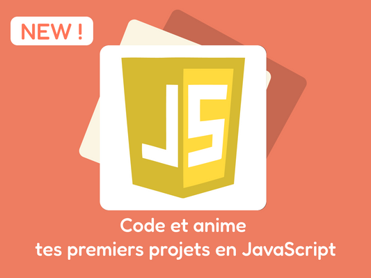 Nouveau stage : Code et anime tes premiers projets en Javascript !