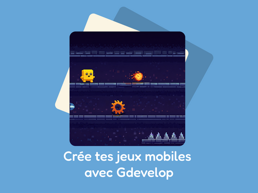 Crée tes jeux mobiles avec Gdevelop / Collégiens